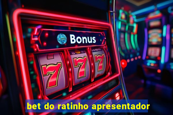 bet do ratinho apresentador